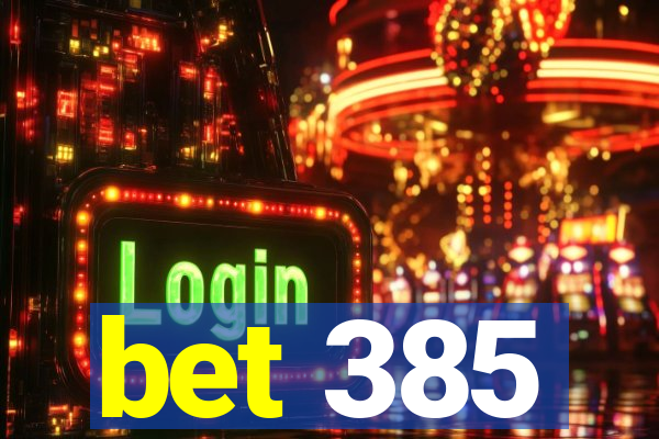 bet 385